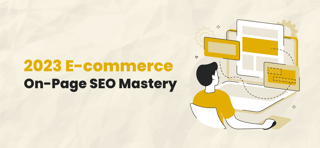 Mastering-On-Page-SEO-in-2023_-A-Comprehensive-Guide-for-E-commerce-Businesses.